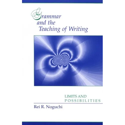 Grammar and the Teaching of Writing: Limits and Possibilities - Paperback
