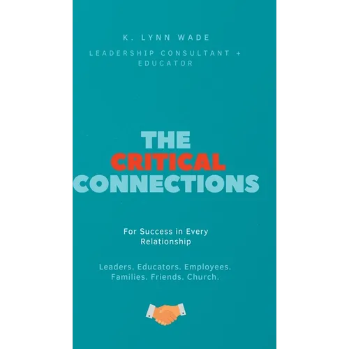 The Critical Connections: for Success in Every Relationship - Hardcover