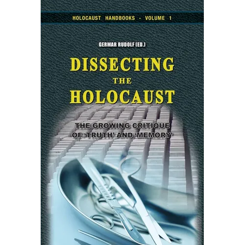 Dissecting the Holocaust: The Growing Critique of 'Truth' and 'Memory'