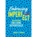 Embracing Imperfect: 365 Devotions for Living Authentically - Hardcover