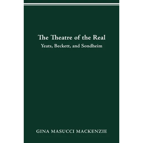 Theatre of the Real: Yeats, Beckett, and Sondheim - Paperback
