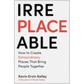 Irreplaceable: How to Create Extraordinary Places That Bring People Together - Hardcover