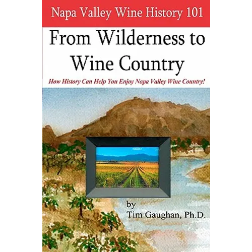 Napa Valley Wine History 101: From Wilderness to Wine Country - Paperback