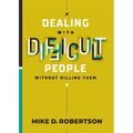 Dealing With Difficult People Without Killing Them - Paperback
