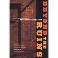 Beyond the Ruins: The Meanings of Deindustrialization