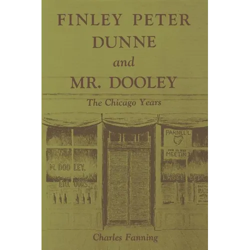 Finley Peter Dunne and Mr. Dooley: The Chicago Years