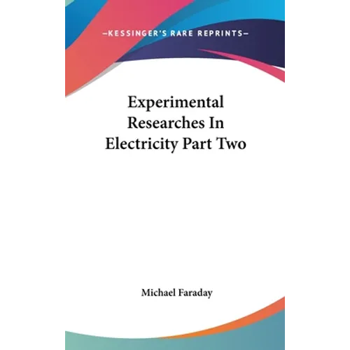 Experimental Researches In Electricity Part Two - Hardcover