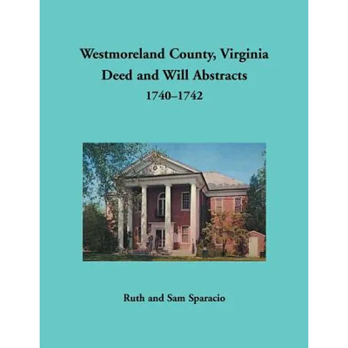 Westmoreland County, Virginia Deed and Will Abstracts, 1740-1742