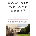 How Did We Get Here?: From Theodore Roosevelt to Donald Trump - Paperback