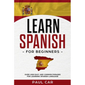Learn Spanish For Beginners: Over 1000 Easy And Common Phrases For Learning Spanish Language - Paperback