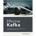 Effective Kafka: A Hands-On Guide to Building Robust and Scalable Event-Driven Applications with Code Examples in Java - Paperback