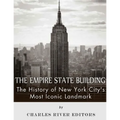 The Empire State Building: The History of New York City's Most Iconic Landmark