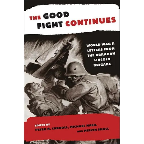 The Good Fight Continues: World War II Letters from the Abraham Lincoln Brigade
