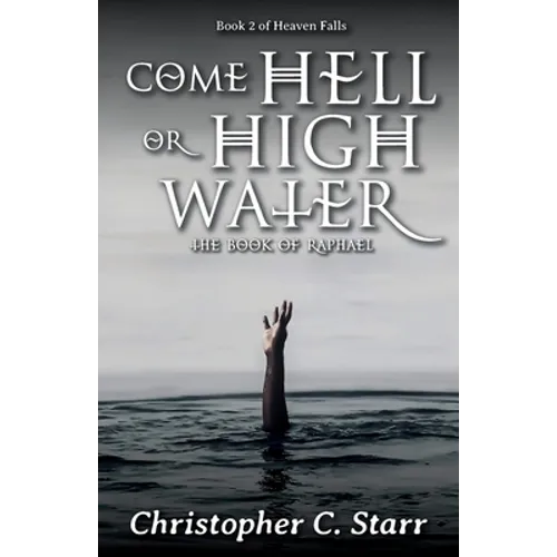 Come Hell or High Water: The Book of Raphael - Paperback