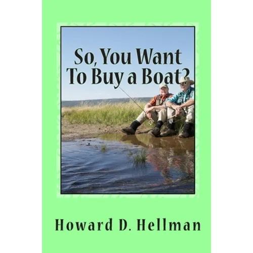 So, You Want To Buy a Boat?: A Factual and Entertaining Must-Have for Those Considering Buying a Boat and Using It