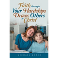 Faith Through Your Hardships Draws Others to Christ - Paperback