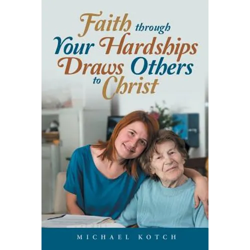 Faith Through Your Hardships Draws Others to Christ - Paperback