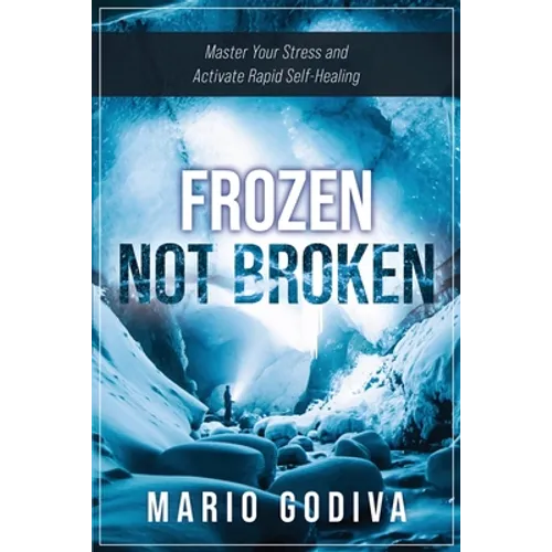 Frozen, Not Broken: Master Your Stress and Activate Rapid Self-healing - Paperback