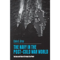 The Navy in the Post-Cold War World: The Uses and Value of Strategic Sea Power