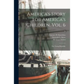 America's Story for America's Children. Vol. 6: The Young Republic; 6