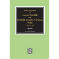 Norfolk County, Virginia Wills, 1637-1710, Brief Abstracts of Lower Norfolk and.