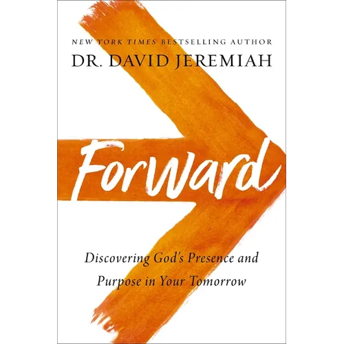 Forward: Discovering God's Presence and Purpose in Your Tomorrow - Paperback