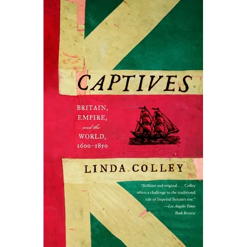 Captives: Britain, Empire, and the World, 1600-1850 - Paperback