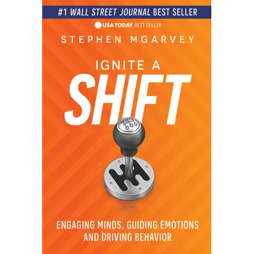 Ignite a Shift: Engaging Minds, Guiding Emotions and Driving Behavior - Paperback