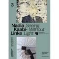 Nadia Kaabi-Linke: Seeing Without Light - Paperback