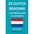 25 Dutch Reading Comprehensions for Beginners: Book One - Paperback