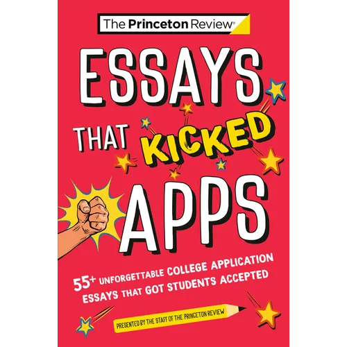 Essays That Kicked Apps: 55+ Unforgettable College Application Essays That Got Students Accepted - Paperback