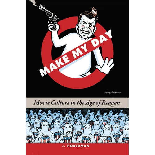 Make My Day: Movie Culture in the Age of Reagan - Hardcover
