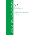 Code of Federal Regulations Title 27, Volume 1, April 1, 2015