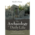 The Archaeology of Daily Life - Paperback