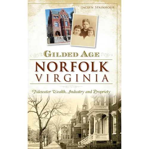 Gilded Age Norfolk, Virginia: Tidewater Wealth, Industry and Propriety