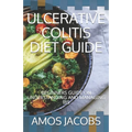 Ulcerative Colitis Diet Guide: Beginners Guide on Understanding and Managing Ibs - Paperback