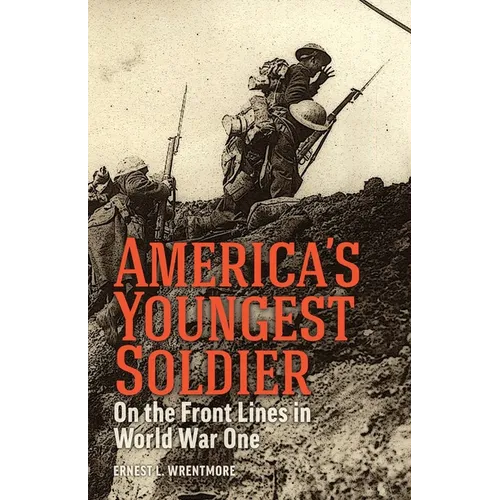 America's Youngest Soldier: On the Front Lines in World war One
