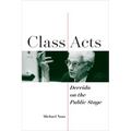 Class Acts: Derrida on the Public Stage - Hardcover