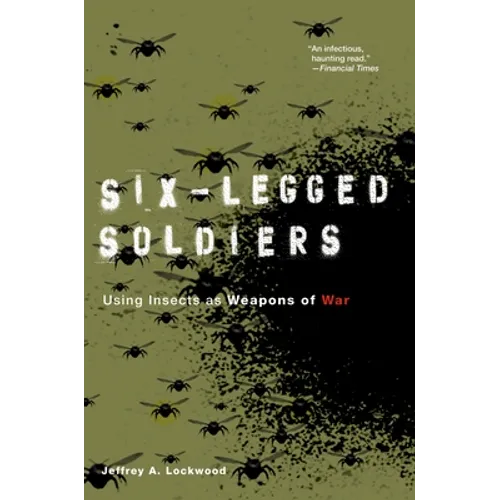 Six-Legged Soldiers: Using Insects as Weapons of War - Paperback
