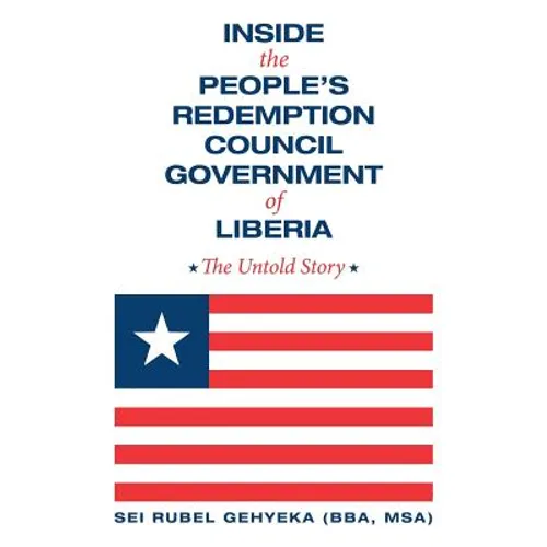 Inside the People'S Redemption Council Government of Liberia: The Untold Story