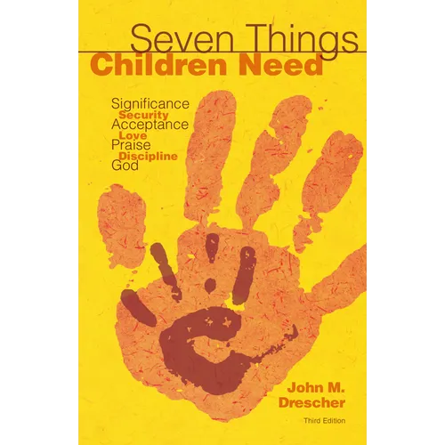 Seven Things Children Need: Significance, Security, Acceptance, Love, Praise, Discipline, and God - Paperback