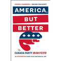 America, But Better: The Canada Party Manifesto - Paperback