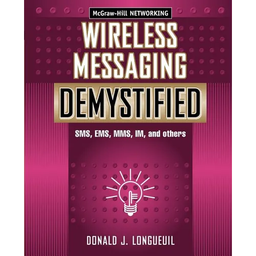Wireless Messaging Demystified: SMS, EMS, Mms, Im, and Others - Paperback