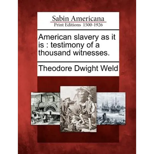 American Slavery as It Is: Testimony of a Thousand Witnesses.
