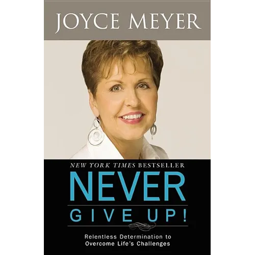 Never Give Up!: Relentless Determination to Overcome Life's Challenges - Paperback