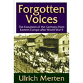 Forgotten Voices: The Expulsion of the German from Eastern Europe After World War II