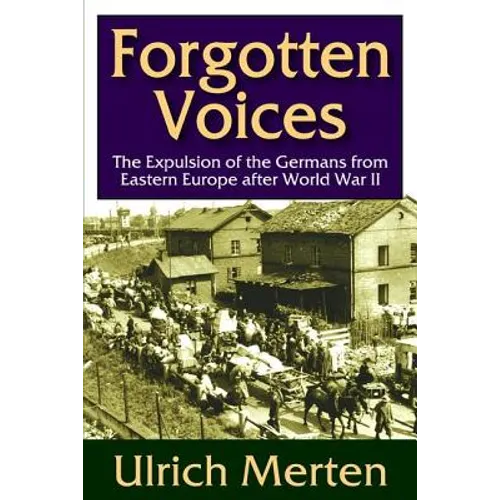 Forgotten Voices: The Expulsion of the German from Eastern Europe After World War II