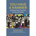 You Have a Hammer: Building Grant Proposals for Social Change - Paperback