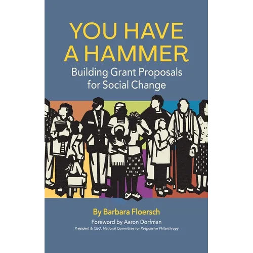 You Have a Hammer: Building Grant Proposals for Social Change - Paperback