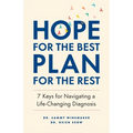 Hope for the Best, Plan for the Rest: 7 Keys for Navigating a Life-Changing Diagnosis - Paperback